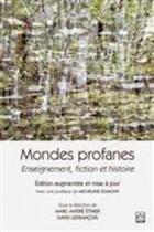 Couverture du livre « Mondes profanes : enseignement, fiction et histoire » de Marc-Andre Ethier aux éditions Presses De L'universite De Laval