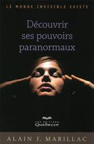 Couverture du livre « Decouvrir ses pouvoirs paranormaux - le monde invisible existe » de Alain J. Marillac aux éditions Quebecor