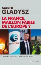 Couverture du livre « La France, maillon faible de l'Europe ? observations d'un journaliste polonais » de Marek Gladisz aux éditions L'artilleur