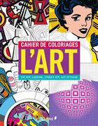 Couverture du livre « Cahier de coloriages l'art : pop art, cubisme, street art, art optique » de  aux éditions Chene