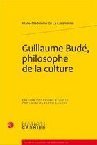 Couverture du livre « Guillaume Budé, philosophe de la culture » de Marie-Madeleine De La Garanderie aux éditions Classiques Garnier