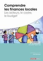 Couverture du livre « Comprendre les finances locales ; les acteurs, le cadre, le budget » de Joel Clerembaux aux éditions Territorial