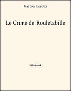 Couverture du livre « Le crime de Rouletabille » de Gaston Leroux aux éditions Bibebook
