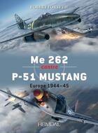 Couverture du livre « Me 262 contre P-51 Mustang : Europe 1944-45 » de Robert Forsyth aux éditions Heimdal