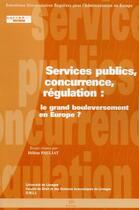 Couverture du livre « Services publics, concurrence, régulation ; le grand bouleversement en Europe ? » de Helene Pauliat aux éditions Pu De Limoges