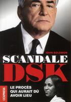 Couverture du livre « Scandale DSK ; le procès qui aurait dû avoir lieu » de John Solomon aux éditions Roularta Books