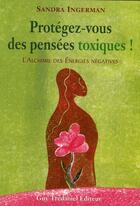 Couverture du livre « Protegez-vous des pensees toxiques ! » de Sandra Ingerman aux éditions Guy Trédaniel