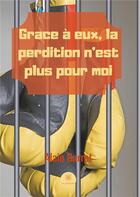 Couverture du livre « Grâce à eux, la perdition n'est plus pour moi » de Alain Barret aux éditions Le Lys Bleu