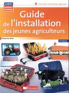 Couverture du livre « Guide de l'installation des jeunes agriculteurs » de Rosanne Aries aux éditions France Agricole