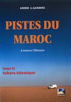 Couverture du livre « Pistes du maroc t.6 ; sahara atlantique » de Jacques Gandini aux éditions Serre