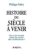 Couverture du livre « Histoire du siècle à venir » de Philippe Fabry aux éditions Jean-cyrille Godefroy