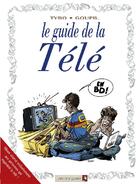 Couverture du livre « Le guide de la télé » de Tybo et Boublin et Marceau et Tepaz et Grenon et Escaich et Goupil aux éditions Vents D'ouest