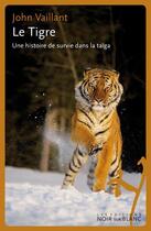 Couverture du livre « Le tigre : une histoire de survie dans la taiga » de John Vaillant aux éditions Noir Sur Blanc