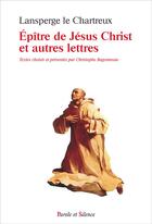 Couverture du livre « Épître de Jésus Christ et autres lettres » de Lansperge Le Chartreux aux éditions Parole Et Silence