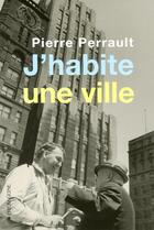 Couverture du livre « J'habite une ville » de Pierre Perrault aux éditions Les Editions De L'hexagone