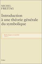 Couverture du livre « Dialectique et société Tome 2 ; introduction à une théorie générale du symbolique » de Freitag Michel aux éditions Liber