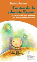 Couverture du livre « Contes de la planète espoir ; à l'intention des enfants et des parents inquiets » de Danielle Laporte aux éditions Sainte Justine