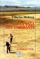 Couverture du livre « La saga des emigrants t.6 l'or et l'eau » de Vilhelm Moberg aux éditions Gaia