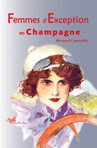 Couverture du livre « Femmes d'exception en Champagne » de Bernard Cornuaille aux éditions Papillon Rouge