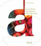 Couverture du livre « La culture biologique des légumes » de Denis La France aux éditions Berger