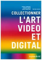 Couverture du livre « Collectionner l'art vidéo et digital » de Carlos Cardenas aux éditions Les Presses Du Reel