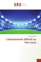 Couverture du livre « L'attachement affectif au parc jarry » de Hsoumi Ouissem aux éditions Editions Universitaires Europeennes