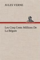 Couverture du livre « Les cinq cents millions de la begum » de Jules Verne aux éditions Tredition