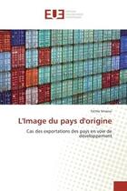 Couverture du livre « L'image du pays d'origine - cas des exportations des pays en voie de developpement » de Smaoui Fatma aux éditions Editions Universitaires Europeennes