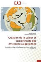 Couverture du livre « Creation de la valeur et competitivite des entreprises algeriennes - competitvite et developpement d » de Kerzabi/Benbouziane aux éditions Editions Universitaires Europeennes