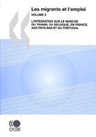 Couverture du livre « Les migrants et l'emploi t.2 ; l'intégration sur le marché du travail en Belgique, en France, aux Pays-Bas et au Portugal » de  aux éditions Ocde