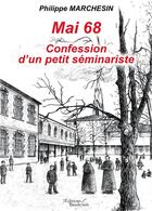 Couverture du livre « Mai 68 Confession d'un petit séminariste » de Philippe Marchesin aux éditions Baudelaire