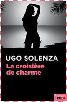 Couverture du livre « La croisière de charme » de Ugo Solenza aux éditions French Pulp