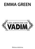 Couverture du livre « Les amours de Vadim » de Emma Green aux éditions Editions Addictives