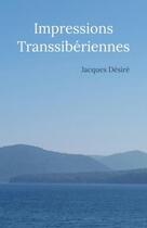 Couverture du livre « Impressions transsibériennes » de Jacques Desire aux éditions Librinova