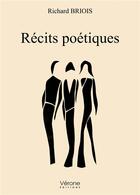 Couverture du livre « Récits poétiques » de Richard Briois aux éditions Verone