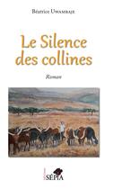 Couverture du livre « Le silence des collines » de Uwambaje Beatrice aux éditions Sepia