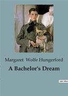 Couverture du livre « A Bachelor's Dream » de Wolfe Hungerford M. aux éditions Culturea