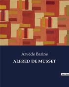 Couverture du livre « ALFRED DE MUSSET » de Arvède Barine aux éditions Culturea