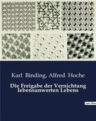 Couverture du livre « Die Freigabe der Vernichtung lebensunwerten Lebens » de Binding/Hoche aux éditions Culturea