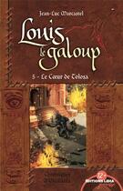 Couverture du livre « Louis le galoup t.5 ; le coeur de Tolosa » de Jean-Luc Marcastel aux éditions Leha