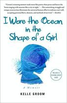 Couverture du livre « I Wore the Ocean in the Shape of a Girl » de Groom Kelle aux éditions Free Press