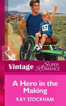 Couverture du livre « A Hero in the Making (Mills & Boon Vintage Superromance) » de Kay Stockham aux éditions Mills & Boon Series