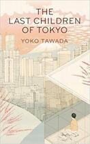 Couverture du livre « THE LAST CHILDREN OF TOKYO » de Yoko Tawada aux éditions Granta Books