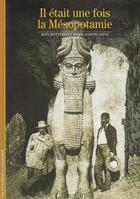 Couverture du livre « Il était une fois la Mésopotamie » de Jean Bottéro et Marie-Josephe Steve aux éditions Gallimard