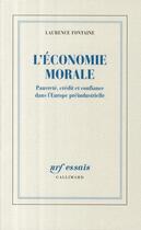 Couverture du livre « L'économie morale ; pauvreté, crédit et confiance dans l'Europe préindustrielle » de Laurence Fontaine aux éditions Gallimard