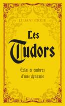 Couverture du livre « Les Tudors, éclat et ombres d'une dynastie » de Liliane Crete aux éditions Flammarion