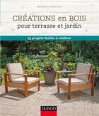 Couverture du livre « Créations en bois pour terrasse et jardin ; 25 projets faciles à réaliser » de Michael Anderson aux éditions Dunod