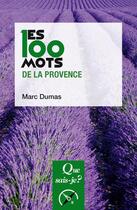 Couverture du livre « Les 100 mots de la Provence (2e édition) » de Marc Dumas aux éditions Que Sais-je ?