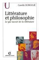 Couverture du livre « Litterature et philosophie » de Camille Dumoulie aux éditions Armand Colin