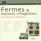 Couverture du livre « Fermes et maisons villageoises : 30 exemples de réhabilitation » de Herve Fillipetti et Collectif aux éditions Eyrolles